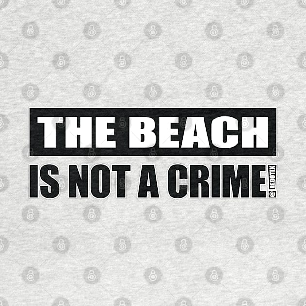 The Beach Is NOT A Crime! by Rego's Graphic Design